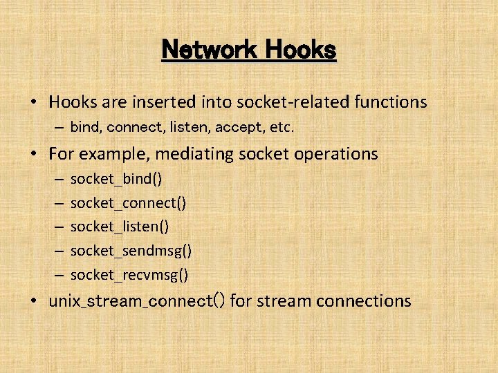 Network Hooks • Hooks are inserted into socket-related functions – bind, connect, listen, accept,