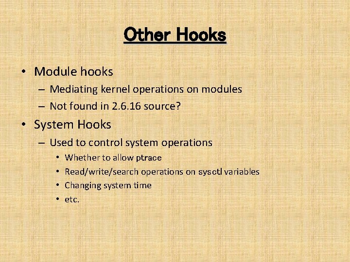 Other Hooks • Module hooks – Mediating kernel operations on modules – Not found