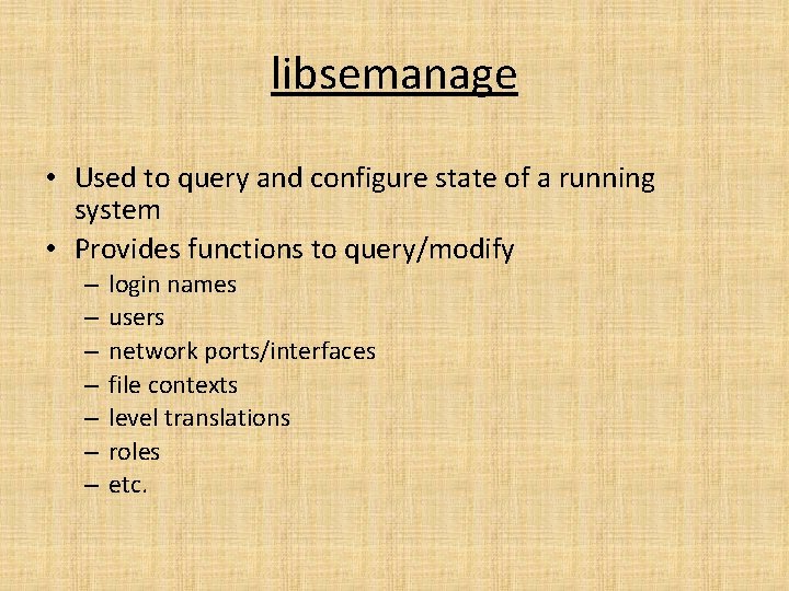 libsemanage • Used to query and configure state of a running system • Provides