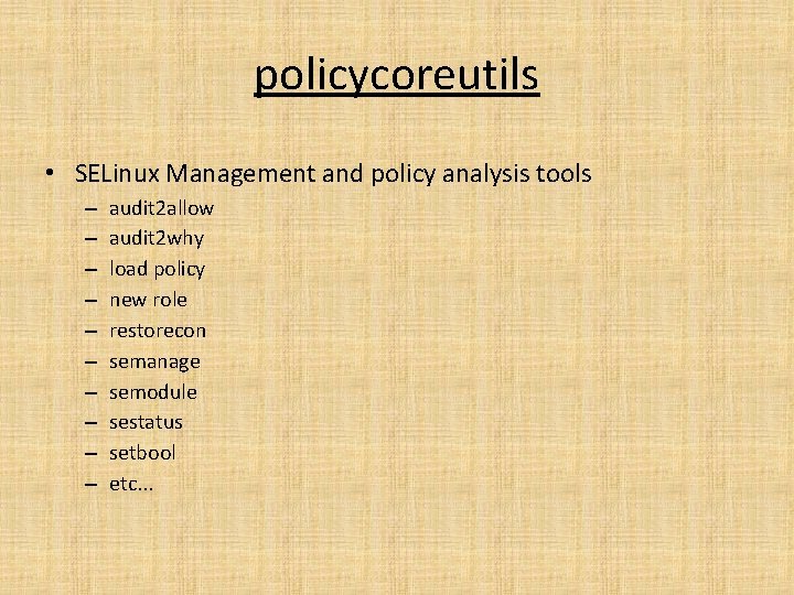 policycoreutils • SELinux Management and policy analysis tools – – – – – audit