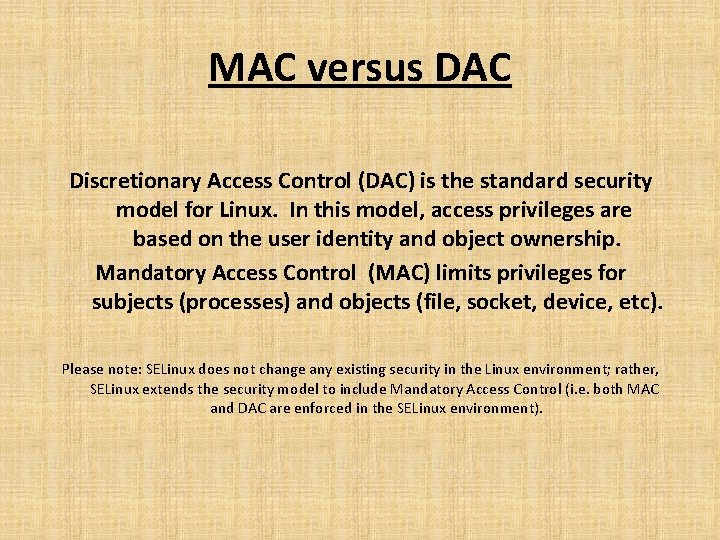 MAC versus DAC Discretionary Access Control (DAC) is the standard security model for Linux.