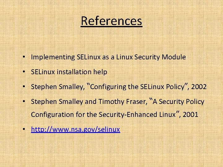 References • Implementing SELinux as a Linux Security Module • SELinux installation help •