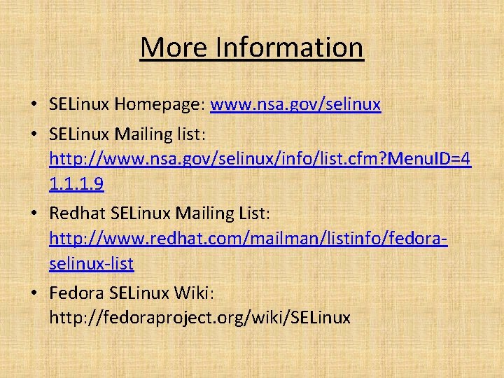 More Information • SELinux Homepage: www. nsa. gov/selinux • SELinux Mailing list: http: //www.