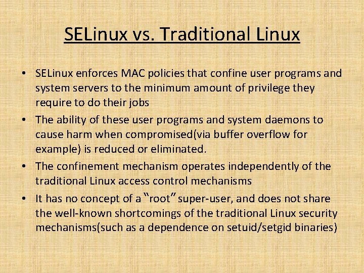 SELinux vs. Traditional Linux • SELinux enforces MAC policies that confine user programs and