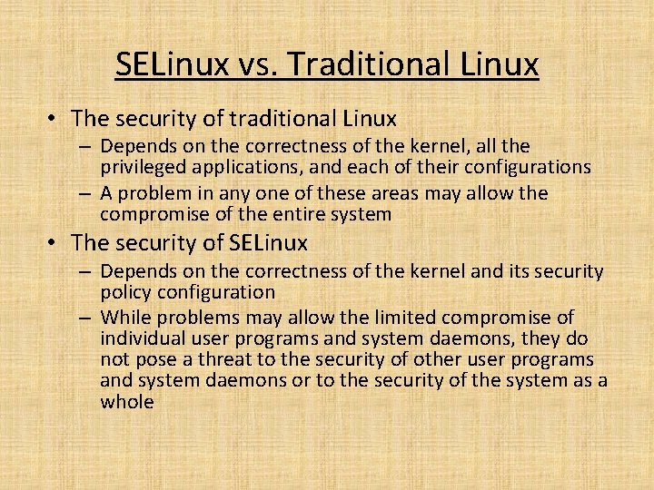 SELinux vs. Traditional Linux • The security of traditional Linux – Depends on the