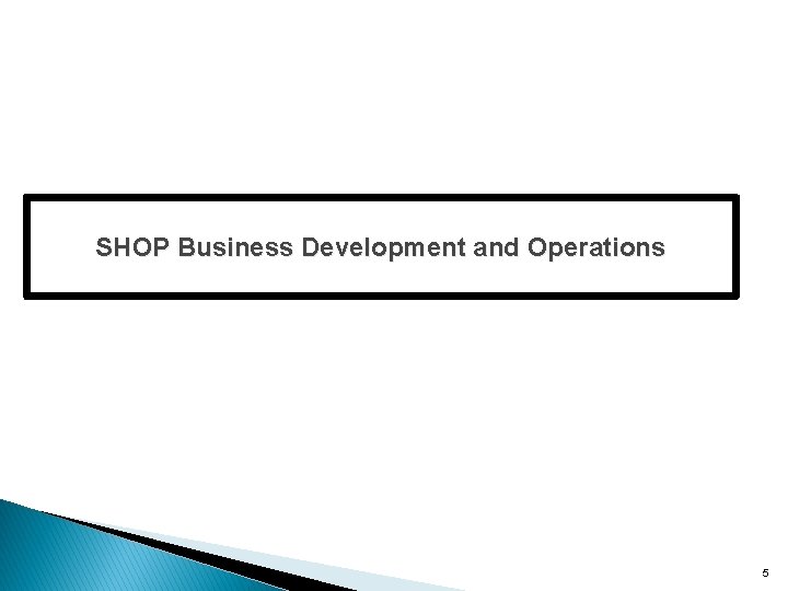 SHOP Business Development and Operations 5 