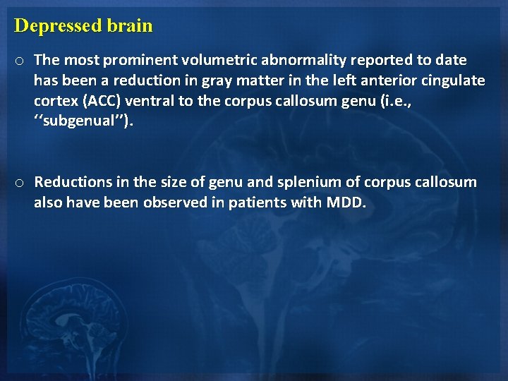 Depressed brain o The most prominent volumetric abnormality reported to date has been a Depressed brain o The most prominent volumetric abnormality reported to date has been a