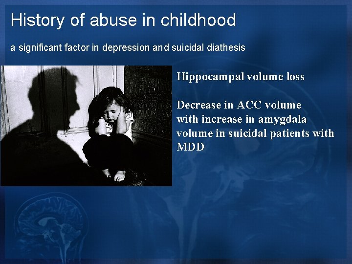 History of abuse in childhood a significant factor in depression and suicidal diathesis Hippocampal History of abuse in childhood a significant factor in depression and suicidal diathesis Hippocampal