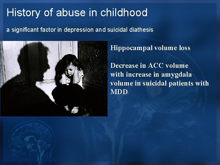 History of abuse in childhood a significant factor in depression and suicidal diathesis Hippocampal