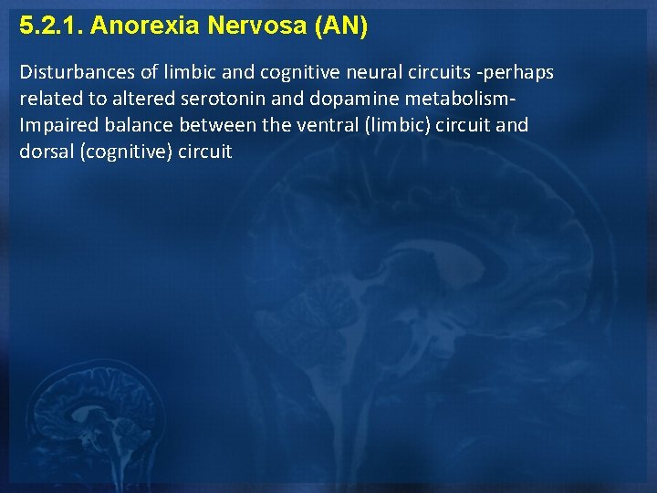 5. 2. 1. Anorexia Nervosa (AN) Disturbances of limbic and cognitive neural circuits -perhaps