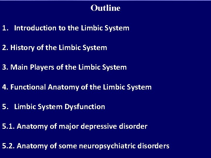 Outline 1. Introduction to the Limbic System 2. History of the Limbic System 3.