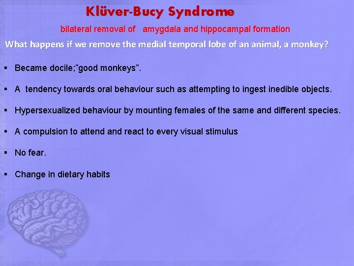 Klüver-Bucy Syndrome bilateral removal of amygdala and hippocampal formation What happens if we remove Klüver-Bucy Syndrome bilateral removal of amygdala and hippocampal formation What happens if we remove