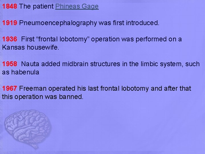 1848 The patient Phineas Gage 1919 Pneumoencephalography was first introduced. 1936 First “frontal lobotomy”