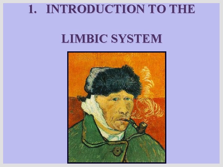 1. INTRODUCTION TO THE LIMBIC SYSTEM 