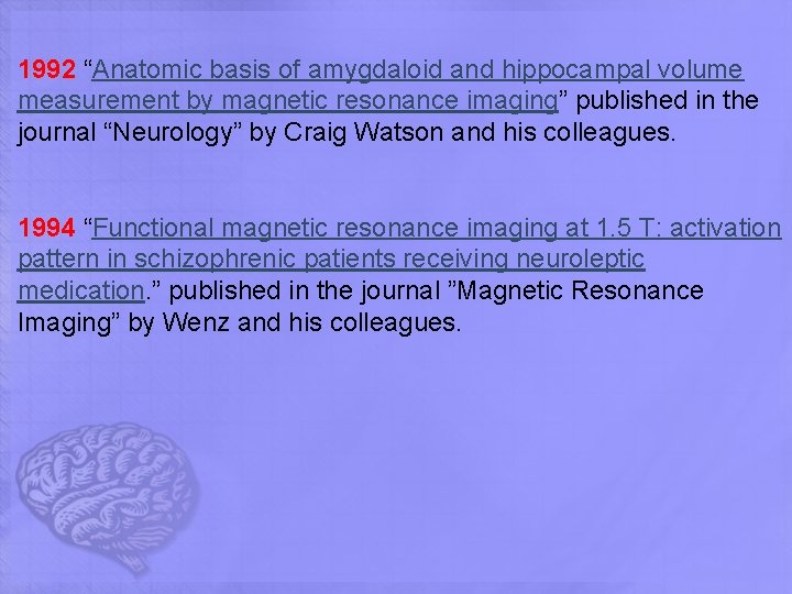 1992 “Anatomic basis of amygdaloid and hippocampal volume measurement by magnetic resonance imaging” published 1992 “Anatomic basis of amygdaloid and hippocampal volume measurement by magnetic resonance imaging” published