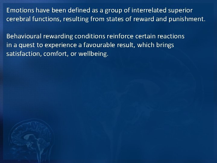 Emotions have been defined as a group of interrelated superior cerebral functions, resulting from