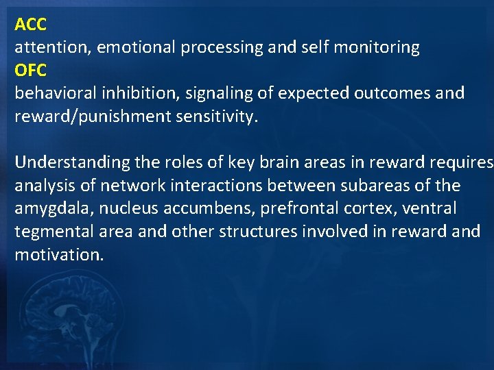 ACC attention, emotional processing and self monitoring OFC behavioral inhibition, signaling of expected outcomes ACC attention, emotional processing and self monitoring OFC behavioral inhibition, signaling of expected outcomes