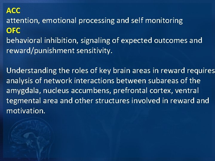 ACC attention, emotional processing and self monitoring OFC behavioral inhibition, signaling of expected outcomes