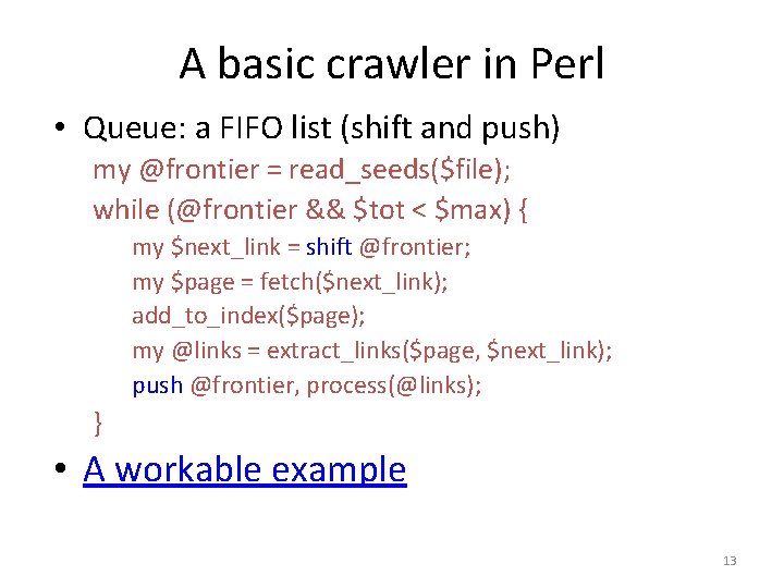 A basic crawler in Perl • Queue: a FIFO list (shift and push) my