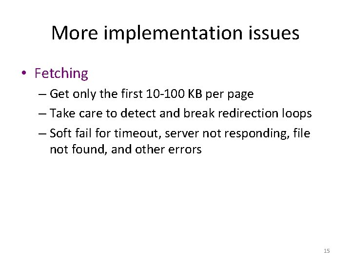 More implementation issues • Fetching – Get only the first 10 -100 KB per