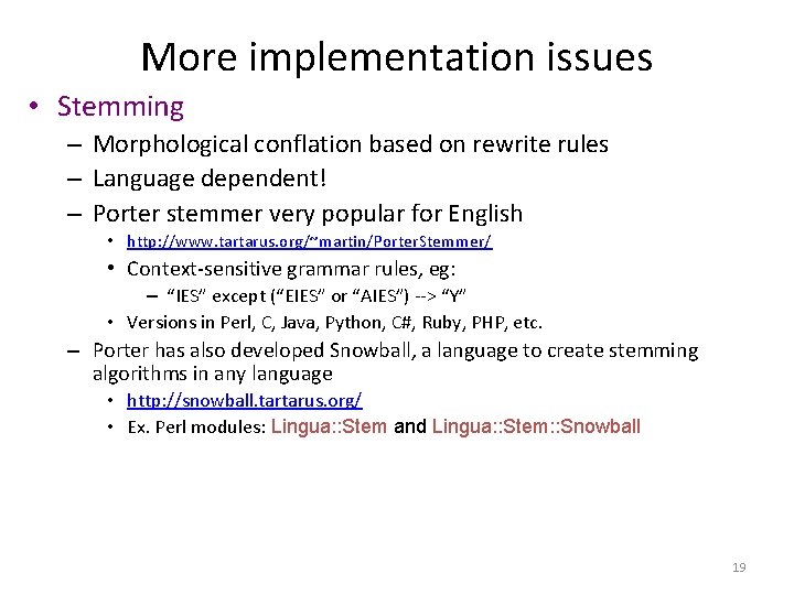 More implementation issues • Stemming – Morphological conflation based on rewrite rules – Language