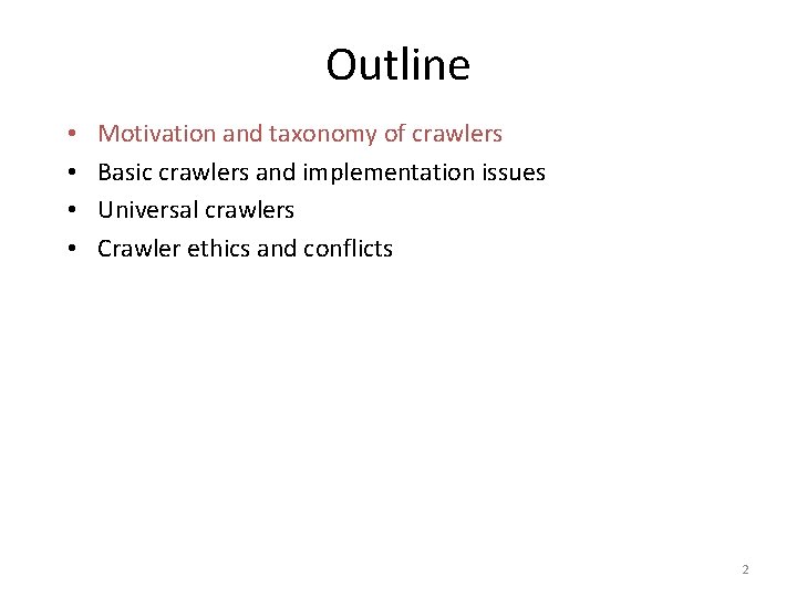 Outline • • Motivation and taxonomy of crawlers Basic crawlers and implementation issues Universal