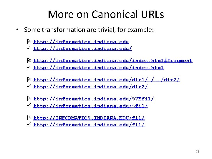 More on Canonical URLs • Some transformation are trivial, for example: O http: //informatics.