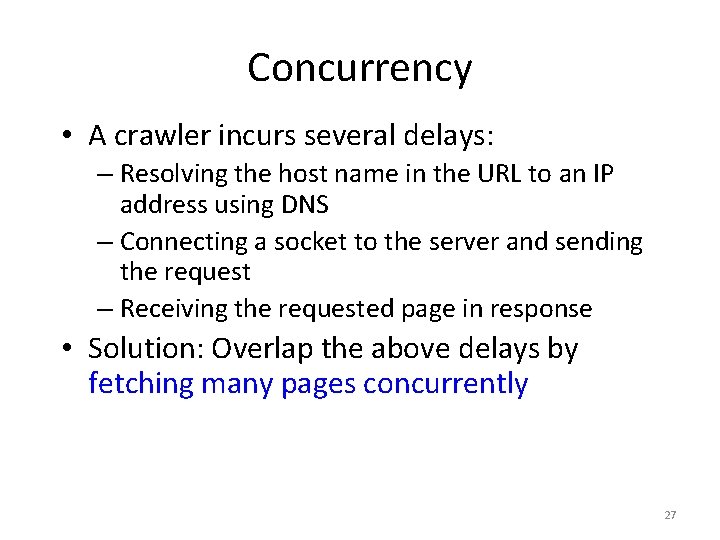 Concurrency • A crawler incurs several delays: – Resolving the host name in the