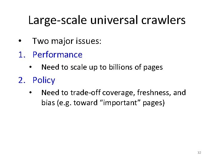 Large-scale universal crawlers • Two major issues: 1. Performance • Need to scale up