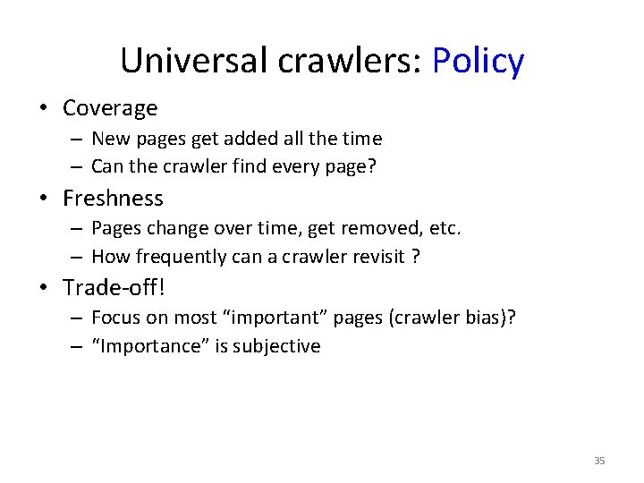 Universal crawlers: Policy • Coverage – New pages get added all the time –