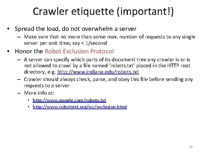 Crawler etiquette (important!) • Spread the load, do not overwhelm a server – Make