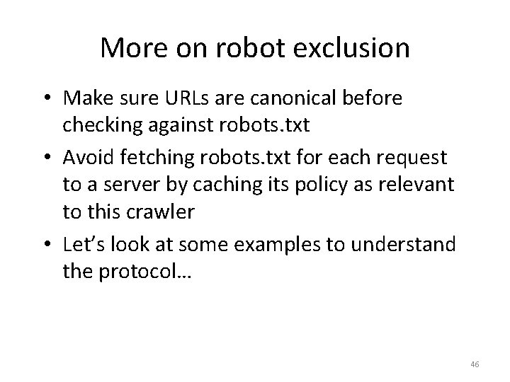 More on robot exclusion • Make sure URLs are canonical before checking against robots.