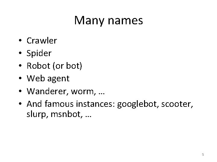 Many names • • • Crawler Spider Robot (or bot) Web agent Wanderer, worm,