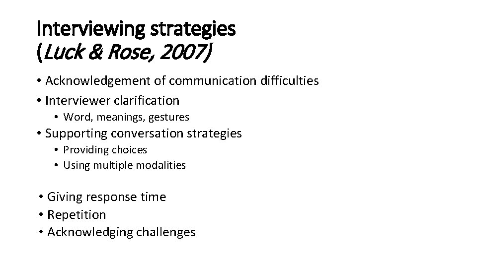 Interviewing strategies (Luck & Rose, 2007) • Acknowledgement of communication difficulties • Interviewer clarification