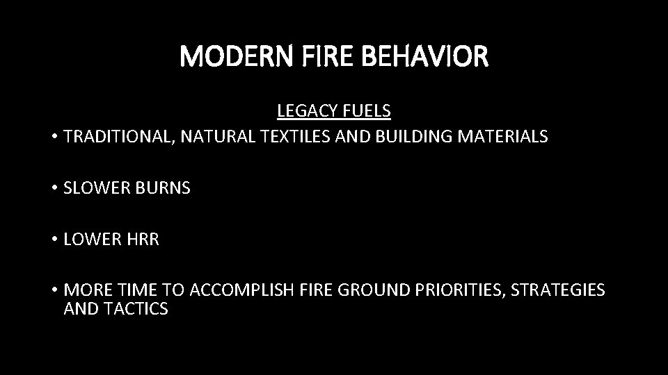 MODERN FIRE BEHAVIOR LEGACY FUELS • TRADITIONAL, NATURAL TEXTILES AND BUILDING MATERIALS • SLOWER