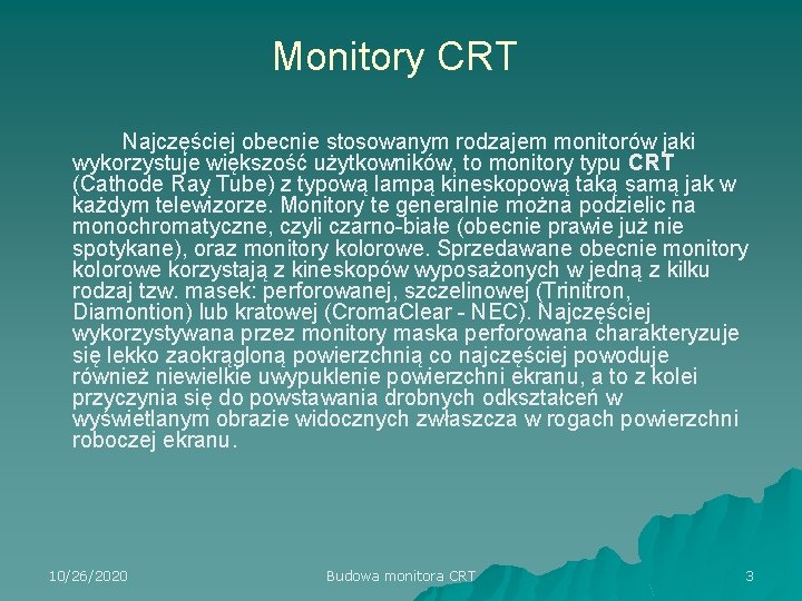 Monitory CRT Najczęściej obecnie stosowanym rodzajem monitorów jaki wykorzystuje większość użytkowników, to monitory typu