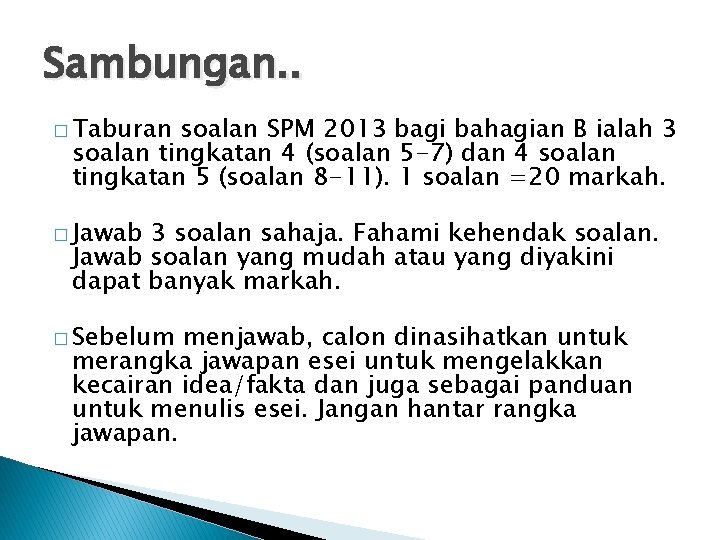 Sambungan. . � Taburan soalan SPM 2013 bagi bahagian B ialah 3 soalan tingkatan