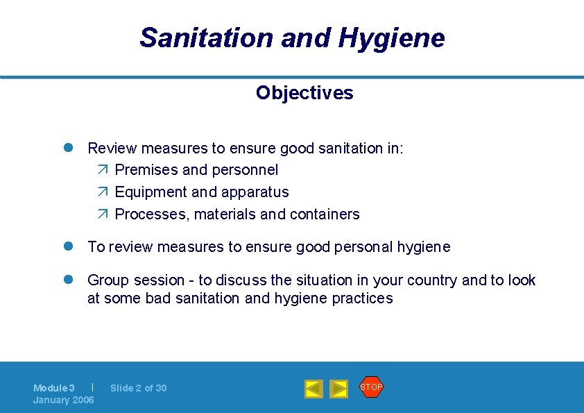 Sanitation and Hygiene Objectives l Review measures to ensure good sanitation in: ä Premises