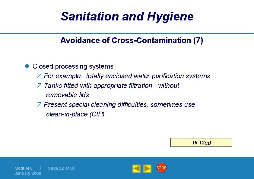 Sanitation and Hygiene Avoidance of Cross-Contamination (7) l Closed processing systems ä For example: