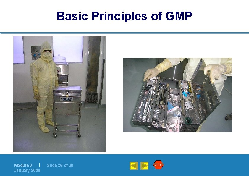 Basic Principles of GMP | Module 3 January 2006 Slide 26 of 30 STOP