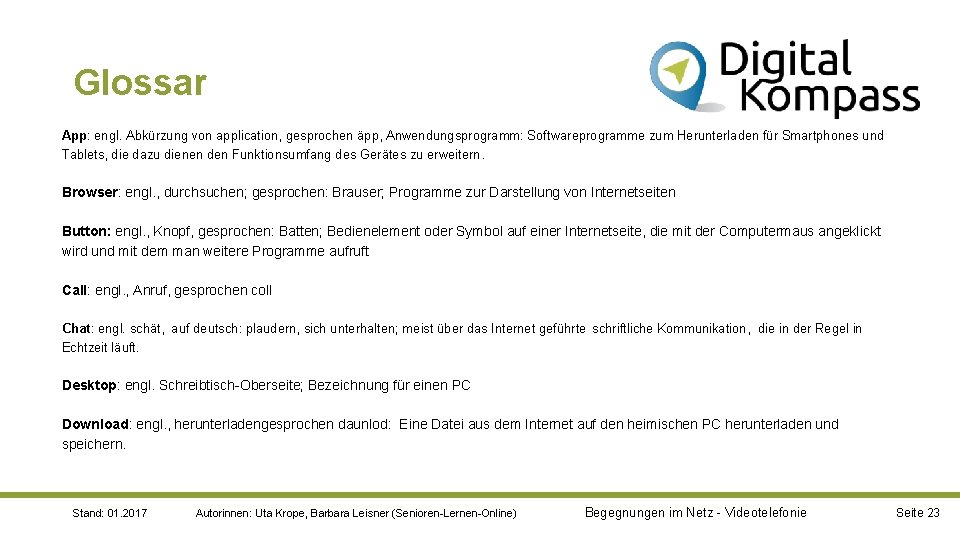 Glossar App: engl. Abkürzung von application, gesprochen äpp, Anwendungsprogramm: Softwareprogramme zum Herunterladen für Smartphones