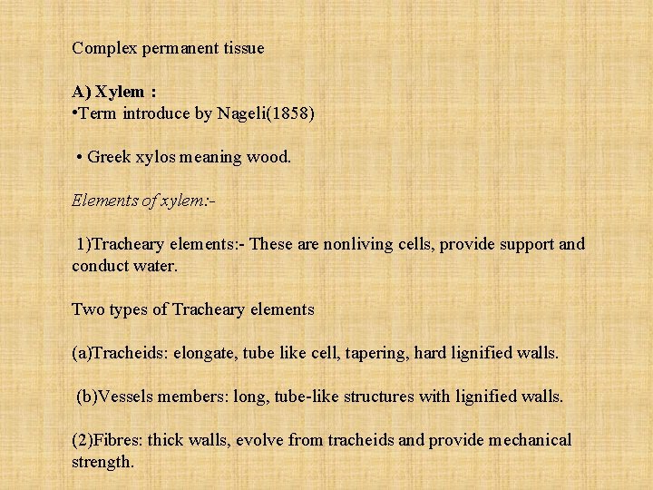 Complex permanent tissue A) Xylem : • Term introduce by Nageli(1858) • Greek xylos