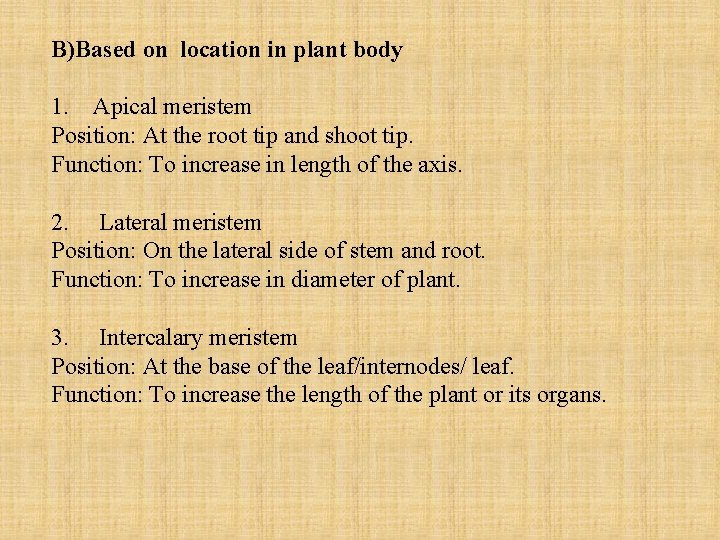 B)Based on location in plant body 1. Apical meristem Position: At the root tip
