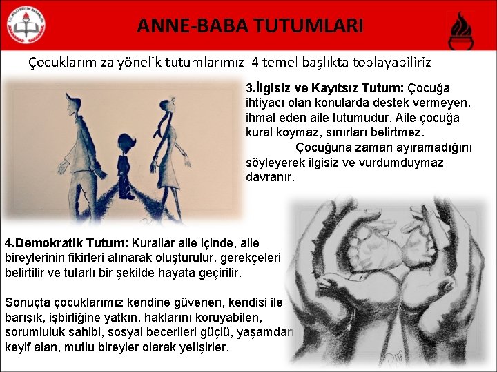 ANNE-BABA TUTUMLARI Çocuklarımıza yönelik tutumlarımızı 4 temel başlıkta toplayabiliriz 3. İlgisiz ve Kayıtsız Tutum: