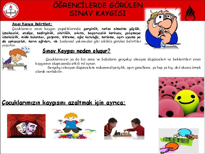 ÖĞRENCİLERDE GÖRÜLEN SINAV KAYGISI Sınav Kaygısı Belirtileri; Çocuklarımız sınav kaygısı yaşadıklarında; gerginlik, nefes almakta