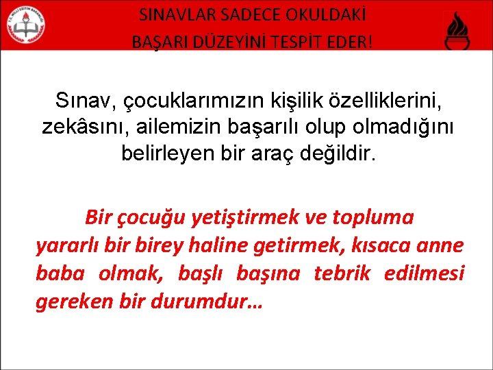 SINAVLAR SADECE OKULDAKİ BAŞARI DÜZEYİNİ TESPİT EDER! Sınav, çocuklarımızın kişilik özelliklerini, zekâsını, ailemizin başarılı