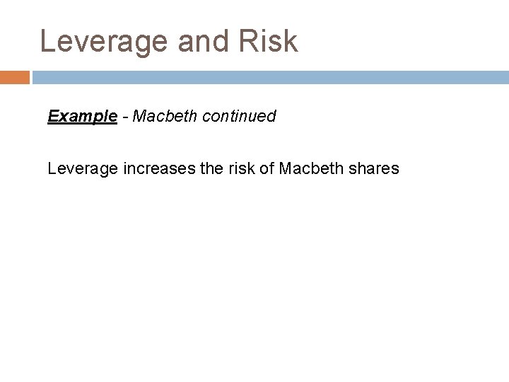 Leverage and Risk Example - Macbeth continued Leverage increases the risk of Macbeth shares