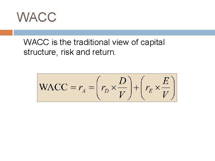 WACC is the traditional view of capital structure, risk and return. 