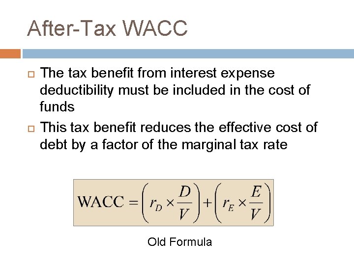 After-Tax WACC The tax benefit from interest expense deductibility must be included in the