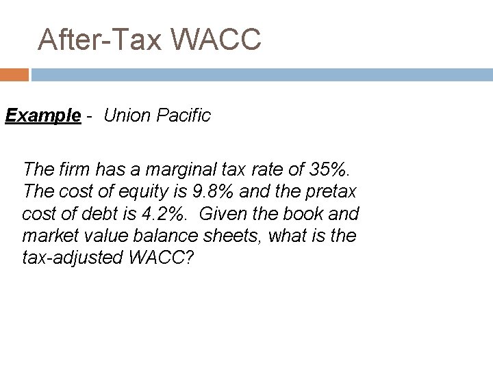 After-Tax WACC Example - Union Pacific The firm has a marginal tax rate of